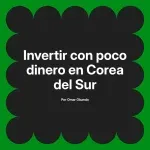 Invertir con poco dinero en Corea del Sur