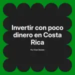 Invertir con poco dinero en Costa Rica