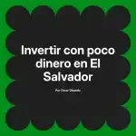 Invertir con poco dinero en El Salvador