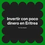 Invertir con poco dinero en Eritrea