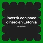 Invertir con poco dinero en Estonia