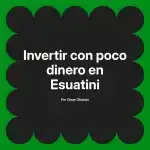 Invertir con poco dinero en Esuatini