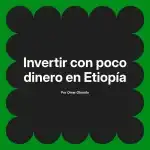 Invertir con poco dinero en Etiopía