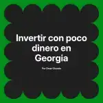 Invertir con poco dinero en Georgia