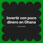 Invertir con poco dinero en Ghana