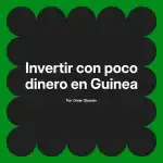 Invertir con poco dinero en Guinea