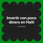 Invertir con poco dinero en Haití