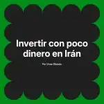 Invertir con poco dinero en Irán