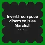 Invertir con poco dinero en Islas Marshall