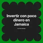 Invertir con poco dinero en Jamaica