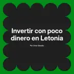 Invertir con poco dinero en Letonia