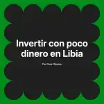Invertir con poco dinero en Libia