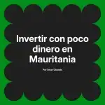 Invertir con poco dinero en Mauritania