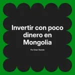 Invertir con poco dinero en Mongolia