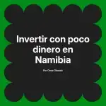 Invertir con poco dinero en Namibia