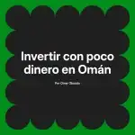 Invertir con poco dinero en Omán