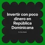 Invertir con poco dinero en República Dominicana