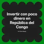 Invertir con poco dinero en República del Congo