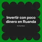 Invertir con poco dinero en Ruanda