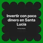 Invertir con poco dinero en Santa Lucía