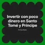 Invertir con poco dinero en Santo Tomé y Príncipe