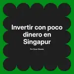 Invertir con poco dinero en Singapur