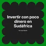 Invertir con poco dinero en Sudáfrica