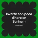 Invertir con poco dinero en Surinam