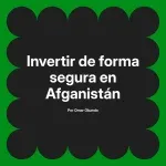 Invertir de forma segura en Afganistán