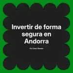 Invertir de forma segura en Andorra