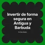Invertir de forma segura en Antigua y Barbuda