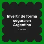 Invertir de forma segura en Argentina