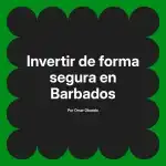 Invertir de forma segura en Barbados