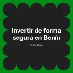 Invertir de forma segura en Benín