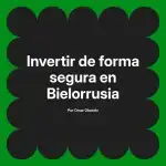 Invertir de forma segura en Bielorrusia