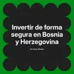 Invertir de forma segura en Bosnia y Herzegovina