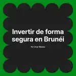 Invertir de forma segura en Brunéi