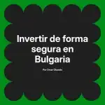Invertir de forma segura en Bulgaria