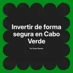 Invertir de forma segura en Cabo Verde