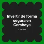 Invertir de forma segura en Camboya
