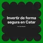 Invertir de forma segura en Catar