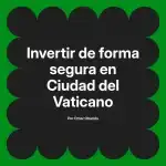 Invertir de forma segura en Ciudad del Vaticano