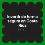 Invertir de forma segura en Costa Rica