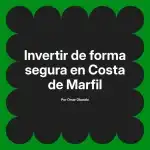 Invertir de forma segura en Costa de Marfil
