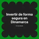 Invertir de forma segura en Dinamarca