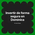 Invertir de forma segura en Dominica