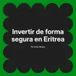Invertir de forma segura en Eritrea
