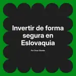 Invertir de forma segura en Eslovaquia