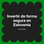 Invertir de forma segura en Eslovenia