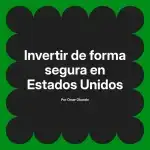 Invertir de forma segura en Estados Unidos